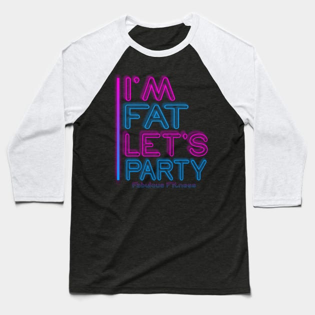 IM FAT LETS PARTY NEON Baseball T-Shirt by The Fabulous KiKi Roberts 